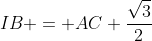 IB = AC \frac{\sqrt{3}}{2}