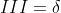 III=\delta