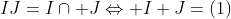 IJ=I\cap J\Leftrightarrow I+J=(1)