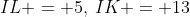 IL = 5,\:IK = 13