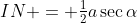 IN = \tfrac12a\sec\alpha