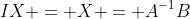 IX = X = A^{-1}B