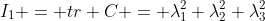 I_{1} = tr C = \lambda_{1}^2+\lambda_{2}^2+\lambda_{3}^2