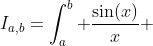 I_{a,b}=\int_a^b \frac{\sin(x)}{x} ~dx