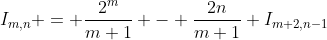 I_{m,n} = \frac{2^{m}}{m+1} - \frac{2n}{m+1} I_{m+2,n-1}