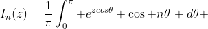 I_{n}(z)=\frac1\pi\int_0^\pi e^{zcos\theta} \cos n\theta\, d\theta 