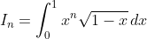 I_{n}=\int_{0}^{1}x^n\sqrt{1-x}\,dx