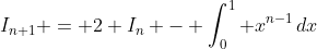 I_{n+1} = 2 I_{n} - \int_0^1 x^{n-1}\,dx