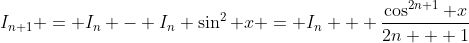 I_{n+1} = I_n - I_n \sin^2 x = I_n + \frac{\cos^{2n+1} x}{2n + 1}