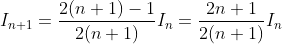I_{n+1}=\frac{2(n+1)-1}{2(n+1)}I_n=\frac{2n+1}{2(n+1)}I_n