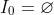 I_0=\varnothing