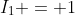 I_1 = 1