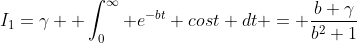I_1=\gamma  \int_0^{\infty} e^{-bt} cost dt = \frac{b \gamma}{b^2+1}