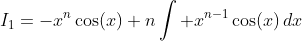 I_1=-x^n\cos(x)+n\int x^{n-1}\cos(x)\,dx