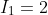 I_1=2