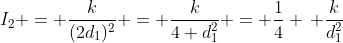 I_2 = \frac{k}{(2d_1)^2} = \frac{k}{4 d_1^2} = \frac{1}{4} \, \frac{k}{d_1^2}