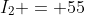 I_2 = 55