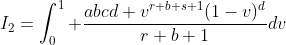 I_2=\int_0^1 \frac{abcd v^{r+b+s+1}(1-v)^d}{r+b+1}dv