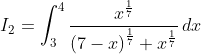 I_2=\int_3^4\frac{x^{\frac{1}{7}}}{\left(7-x\right)^{\frac{1}{7}}+x^{\frac{1}{7}}}\,dx