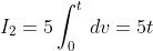I_2=5\int_0^t\,dv=5t