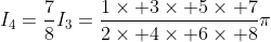 I_4=\frac{7}{8}I_3=\frac{1\times 3\times 5\times 7}{2\times 4\times 6\times 8}\pi