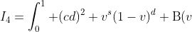 I_4=\int_0^{1} (cd)^2 v^s(1-v)^d \text{B}(v;r+2,d)dv