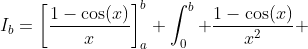 I_b=\left[\frac{1-\cos(x)}{x}\right]_a^b+\int_0^b \frac{1-\cos(x)}{x^2} ~dx