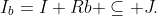 I_b=I+Rb \subseteq J.