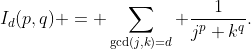 I_d(p,q) = \sum_{\gcd(j,k)=d} \frac{1}{j^p k^q}.