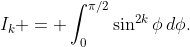 I_k = \int_0^{\pi/2}\sin^{2k}\phi\,d\phi.