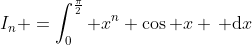 I_n =\int^\frac{\pi}{2}_0 x^n \cos x \, \mathrm{d}x