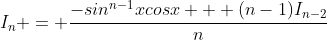 I_n = \frac{-sin^{n-1}xcosx + (n-1)I_{n-2}}{n}