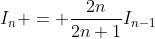 I_n = \frac{2n}{2n+1}I_{n-1}