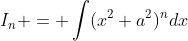 I_n = \int(x^2+a^2)^ndx