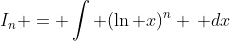 I_n = \int (\ln x)^{n} \, dx