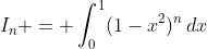 I_n = \int_0^1(1-x^2)^n\,dx