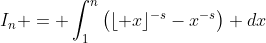 I_n = \int_1^n\left(\lfloor x\rfloor^{-s}-x^{-s}\right) dx