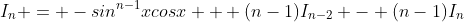 I_n = -sin^{n-1}xcosx + (n-1)I_{n-2} - (n-1)I_n