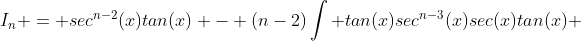 I_n = sec^{n-2}(x)tan(x) - (n-2)\int tan(x)sec^{n-3}(x)sec(x)tan(x) ~dx