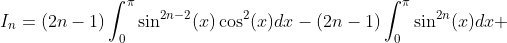 I_n=(2n-1)\int_{0}^{\pi}\sin^{2n-2}(x)\cos^2(x)dx-(2n-1)\int_{0}^{\pi}\sin^{2n}(x)dx 