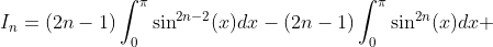 I_n=(2n-1)\int_{0}^{\pi}\sin^{2n-2}(x)dx-(2n-1)\int_{0}^{\pi}\sin^{2n}(x)dx 