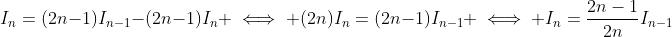 I_n=(2n-1)I_{n-1}-(2n-1)I_{n} \iff (2n)I_n=(2n-1)I_{n-1} \iff I_n=\frac{2n-1}{2n}I_{n-1}