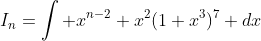 I_n=\displaystyle\int x^{n-2} x^2(1+x^3)^7 dx