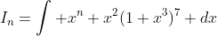 I_n=\displaystyle\int x^n x^2(1+x^3)^7 dx