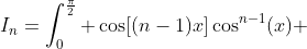I_n=\int_0^{\frac\pi2} \cos[(n-1)x]\cos^{n-1}(x) ~dx-\int_0^{\frac\pi2} \cos(nx)\cos^n(x) ~dx