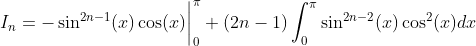 I_n=-\sin^{2n-1}(x)\cos(x)\bigg|_{0}^{\pi}+(2n-1)\int_{0}^{\pi}\sin^{2n-2}(x)\cos^2(x)dx