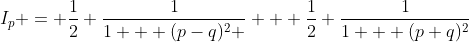 I_p = \frac{1}{2} \frac{1}{1 + (p-q)^2 } + \frac{1}{2} \frac{1}{1 + (p+q)^2}