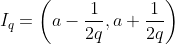 I_q=\left(a-\dfrac{1}{2q},a+\dfrac{1}{2q}\right)