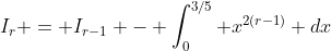 I_r = I_{r-1} - \int_0^{3/5} x^{2(r-1)} dx