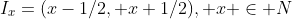 I_x=(x-1/2, x+1/2), x \in N